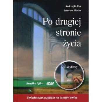 Po drugiej stronie życia. Świadectwo Andrzeja Duffeka o wypadku, przejściu na tamten świat, powrocie do życia i wielkiej mocy modlitwy /DVD i KSIĄŻKA/